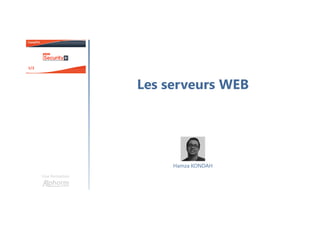 Les serveurs WEB
Une formation
Hamza KONDAH
 