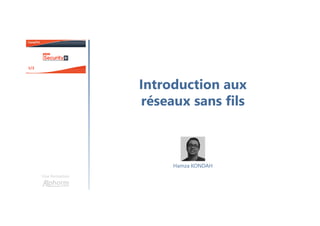 Introduction aux
réseaux sans fils
Une formation
Hamza KONDAH
 