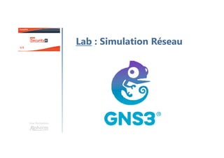 Une formation
Lab : Simulation Réseau
 