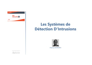 Les Systèmes de
Détection D‘Intrusions
Une formation
Hamza KONDAH
 