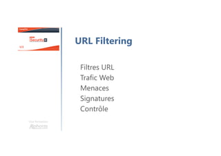 Une formation
URL Filtering
Filtres URL
Trafic Web
Menaces
Signatures
Contrôle
 