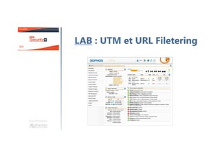 Une formation
LAB : UTM et URL Filetering
 