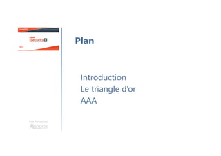 Une formation
Introduction
Le triangle d’or
AAA
Plan
 
