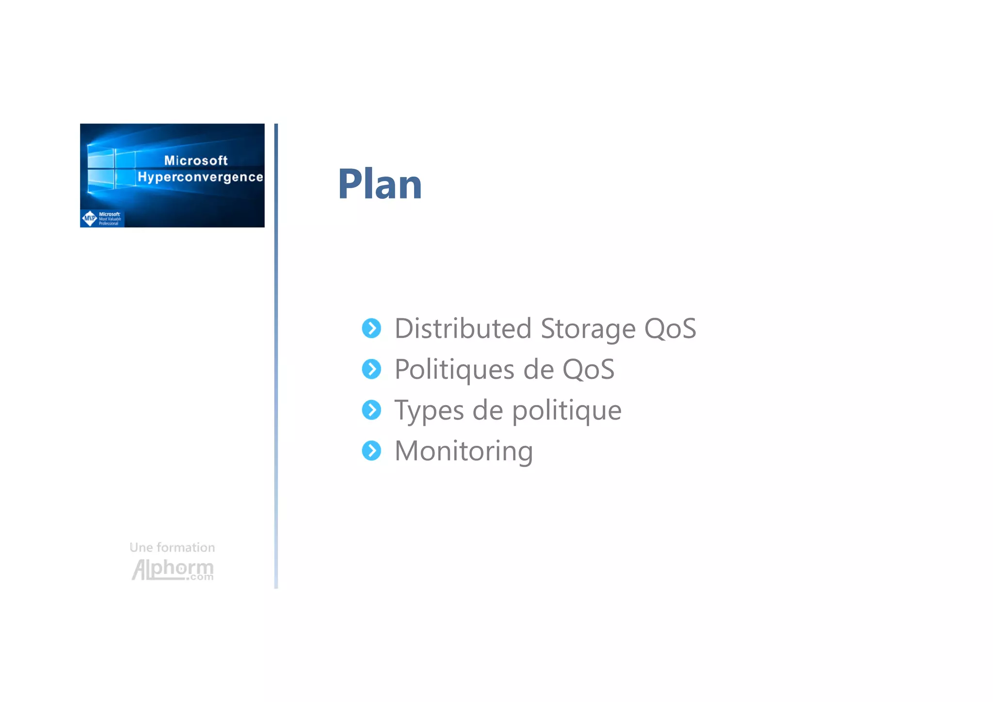 Une formation
Plan
Distributed Storage QoS
Politiques de QoS
Types de politique
Monitoring
 