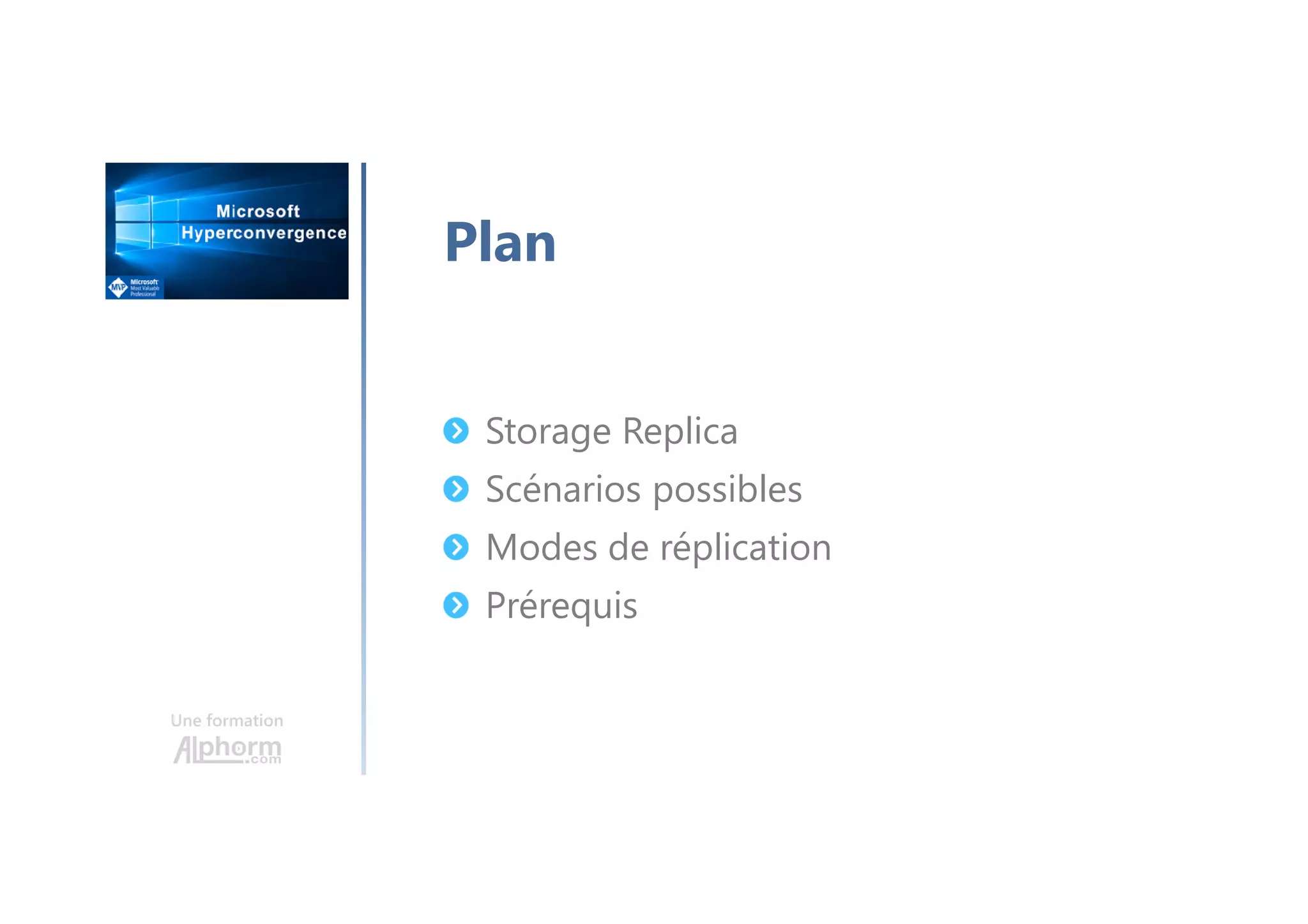 Une formation
Plan
Storage Replica
Scénarios possibles
Modes de réplication
Prérequis
 