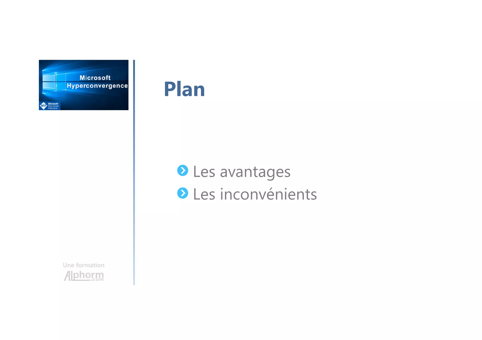 Une formation
Les avantages
Les inconvénients
Plan
 