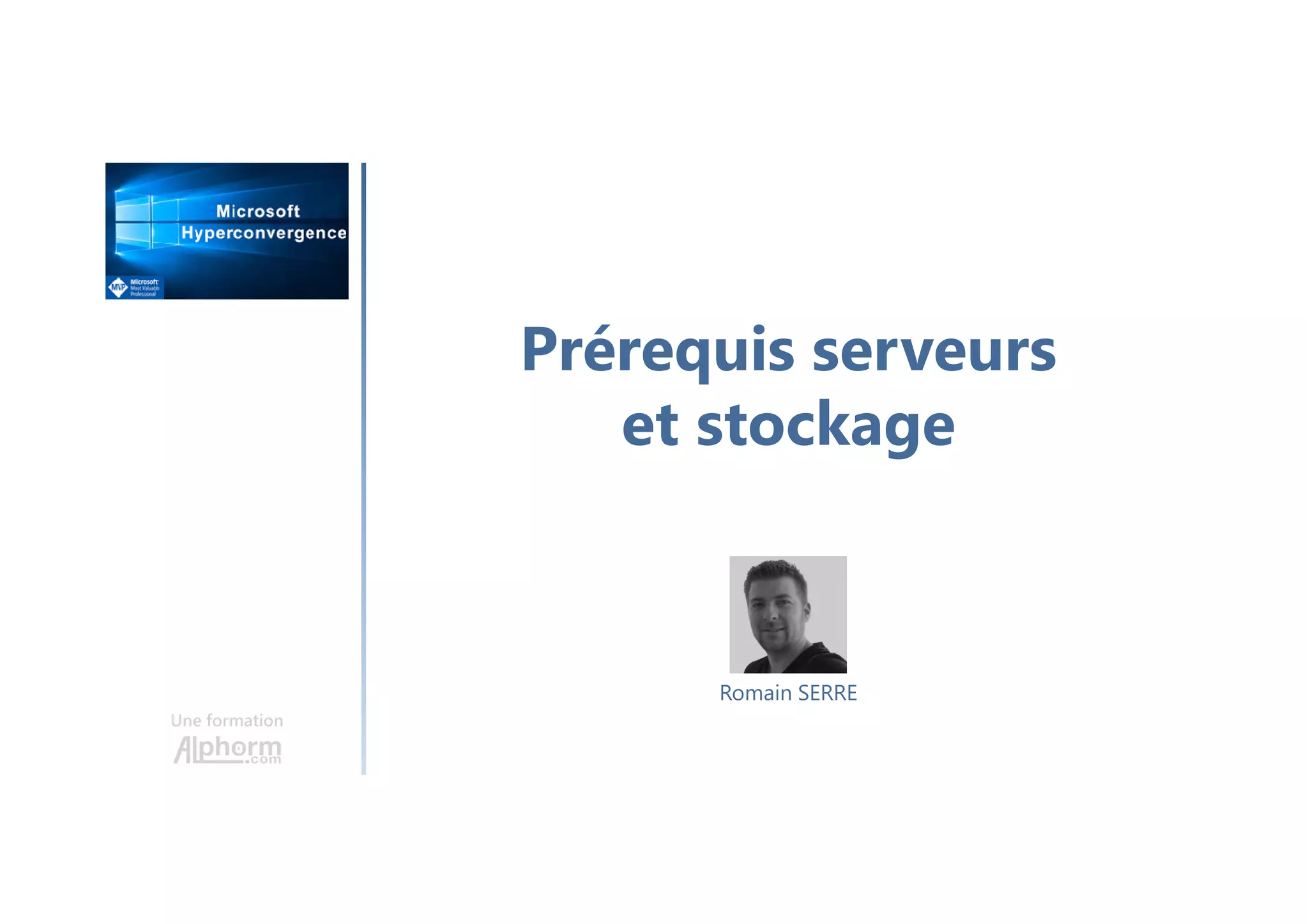Prérequis serveurs
et stockage
Une formation
Romain SERRE
 