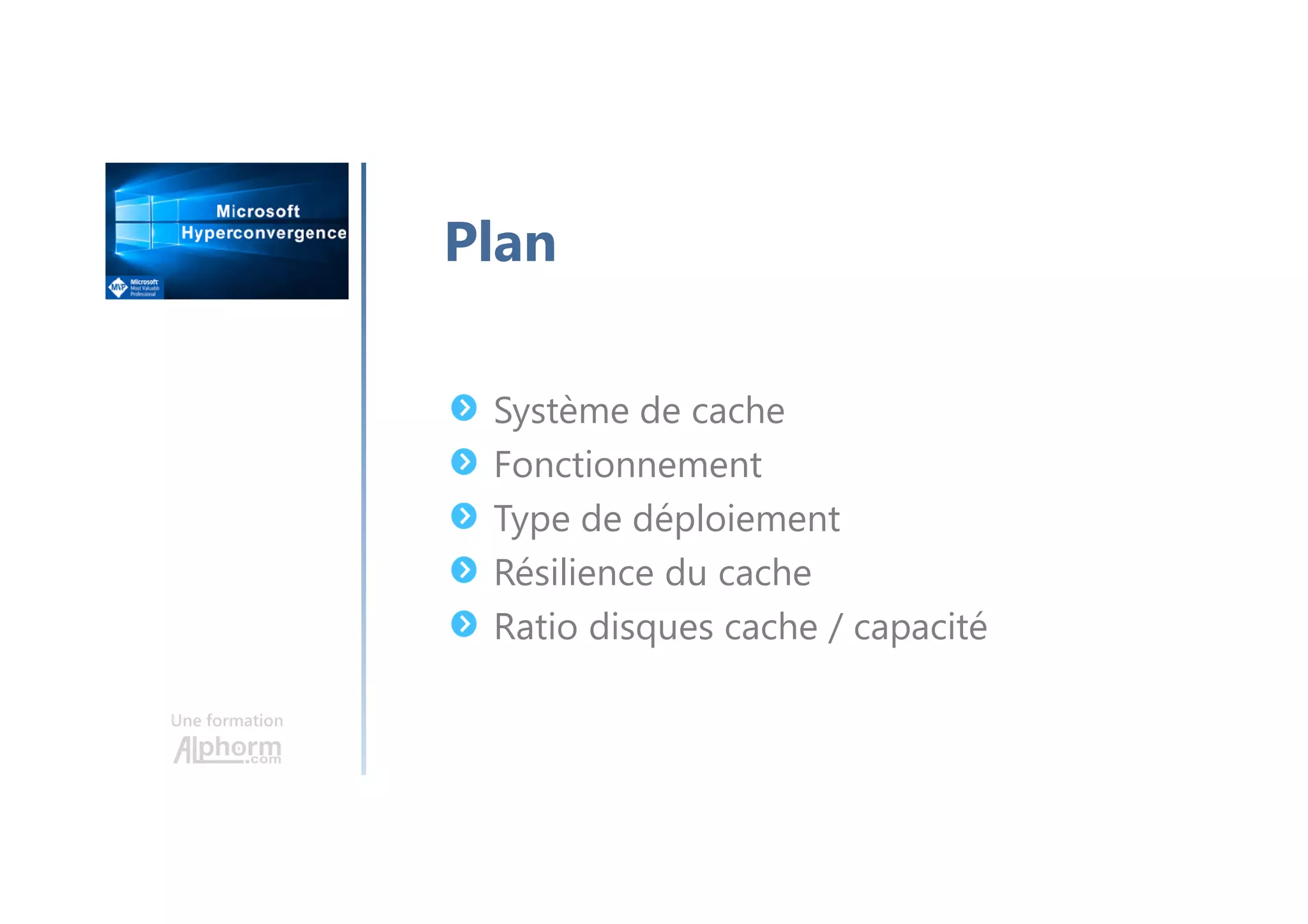 Une formation
Système de cache
Fonctionnement
Type de déploiement
Résilience du cache
Ratio disques cache / capacité
Plan
 