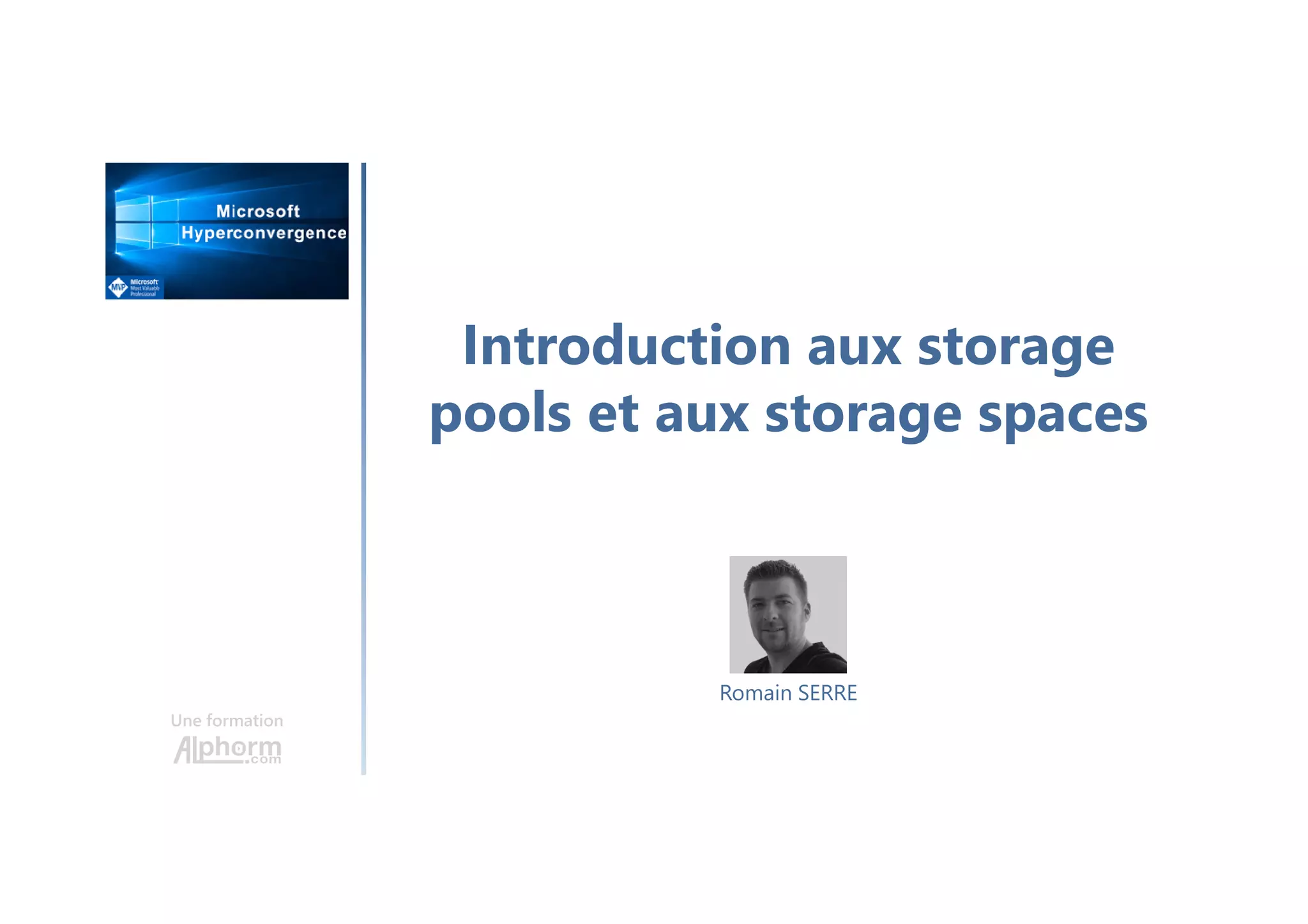 Introduction aux storage
pools et aux storage spaces
Une formation
Romain SERRE
 