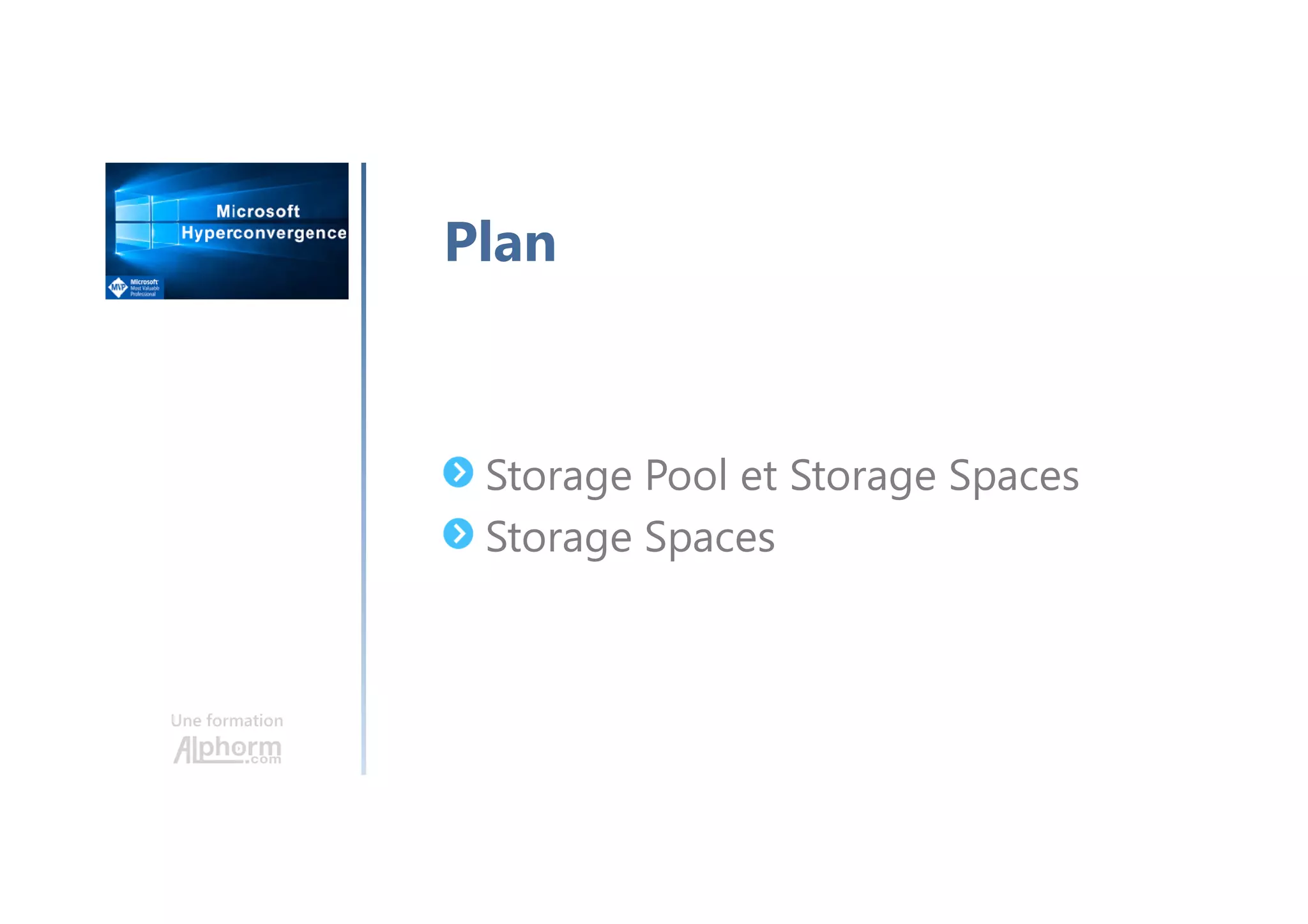 Une formation
Storage Pool et Storage Spaces
Storage Spaces
Plan
 