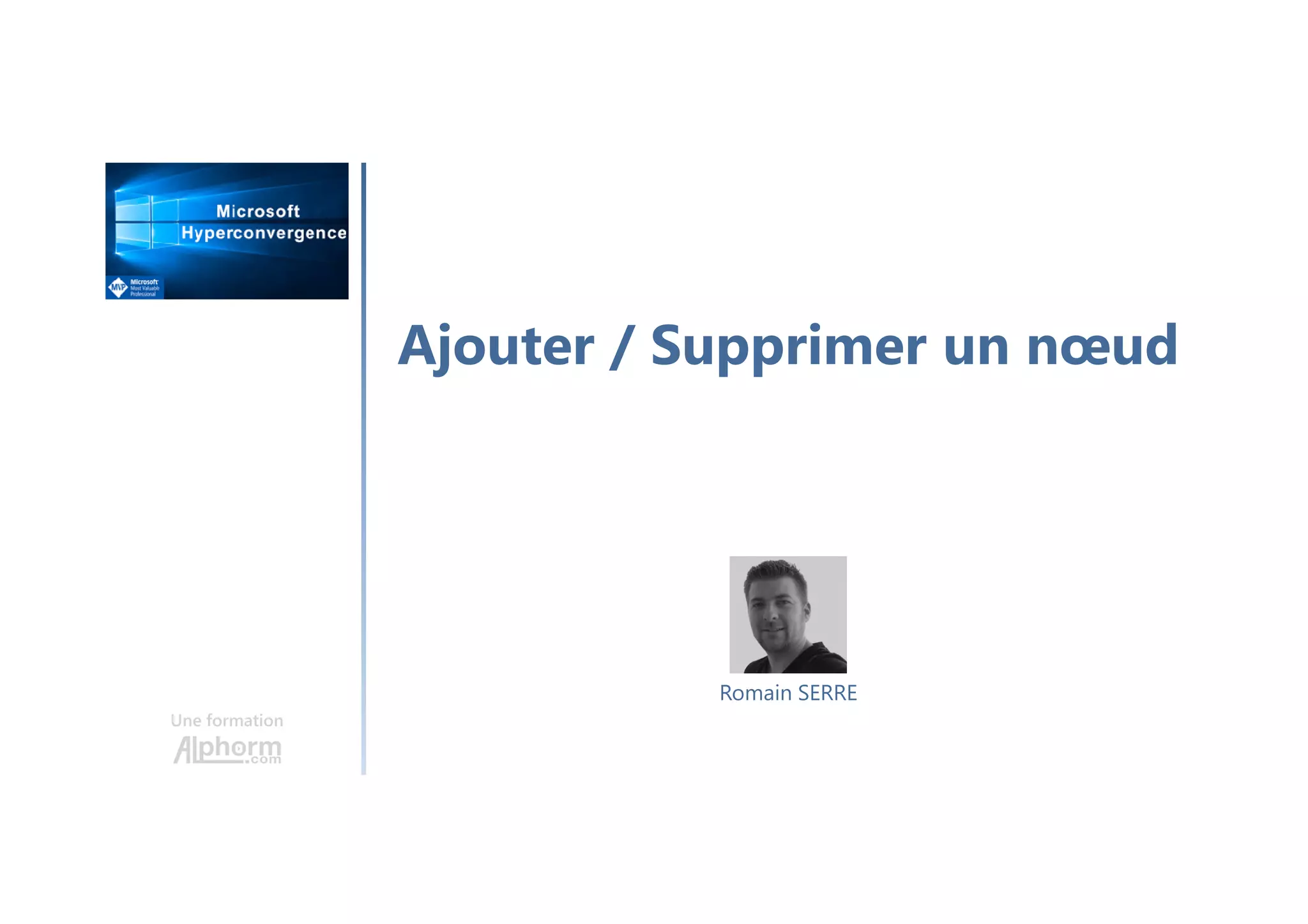 Ajouter / Supprimer un nœud
Une formation
Romain SERRE
 