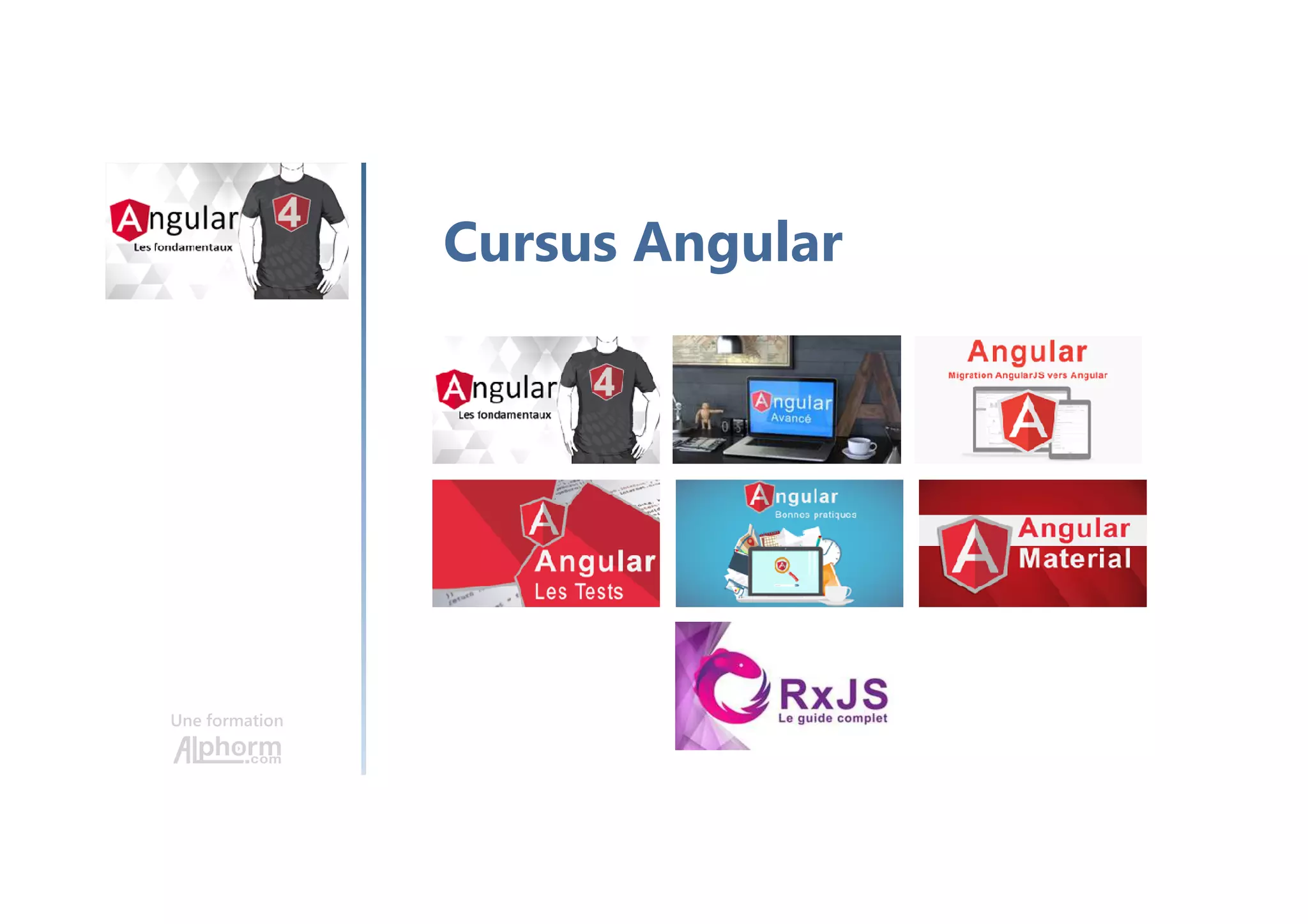 Une formation
Cursus Angular
 