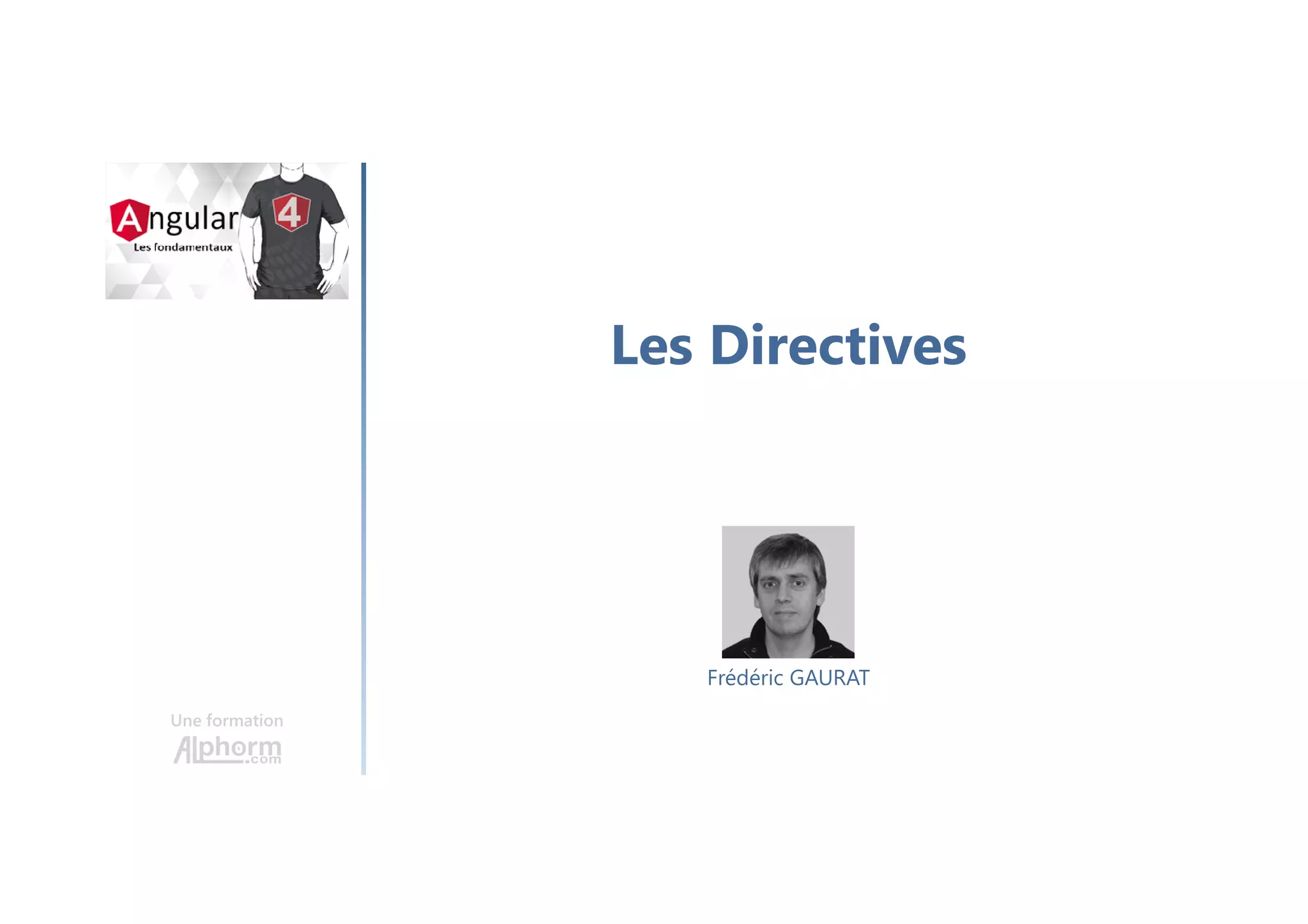 Les Directives
Une formation
Frédéric GAURAT
 