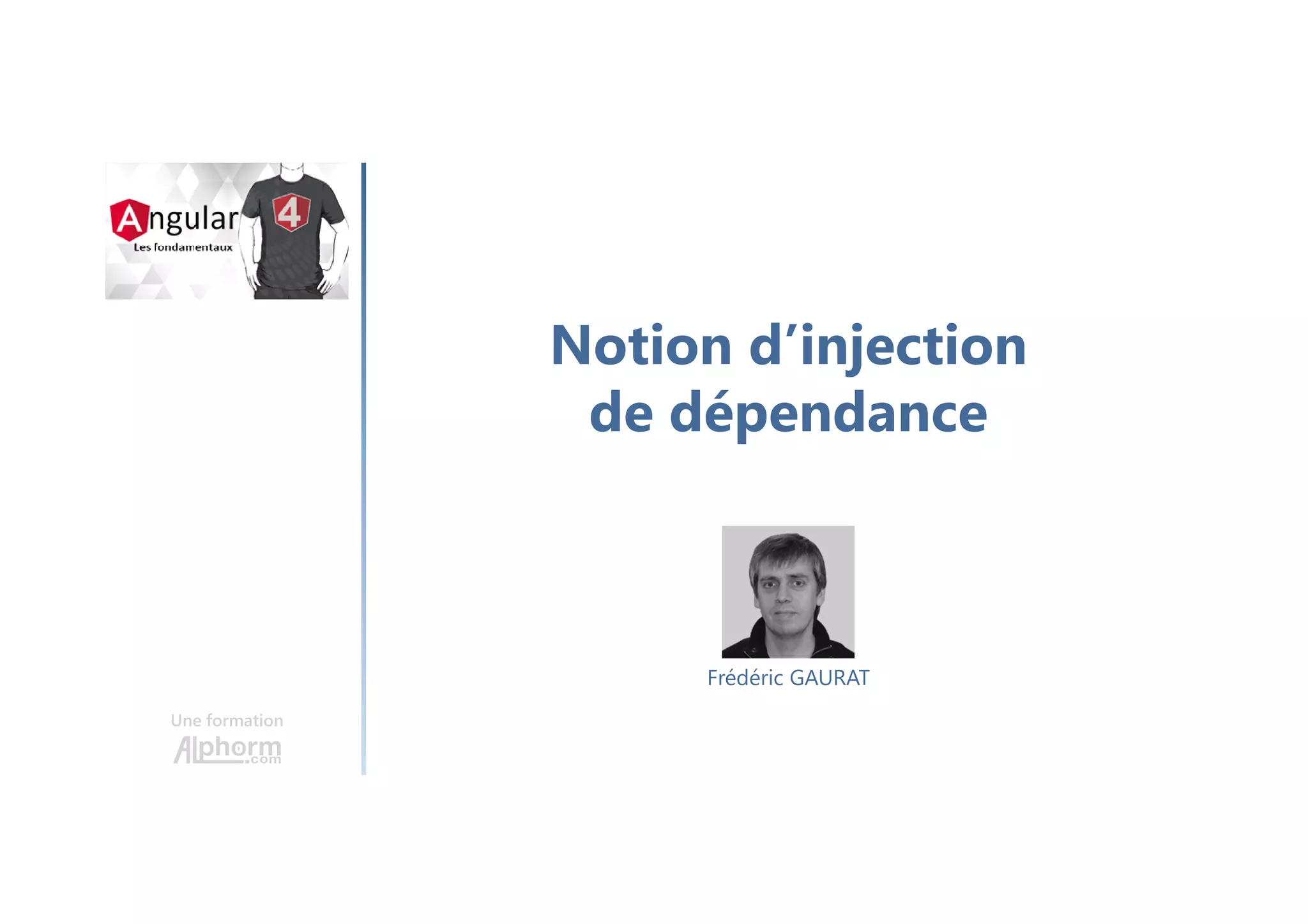 Notion d’injection
de dépendance
Une formation
Frédéric GAURAT
 