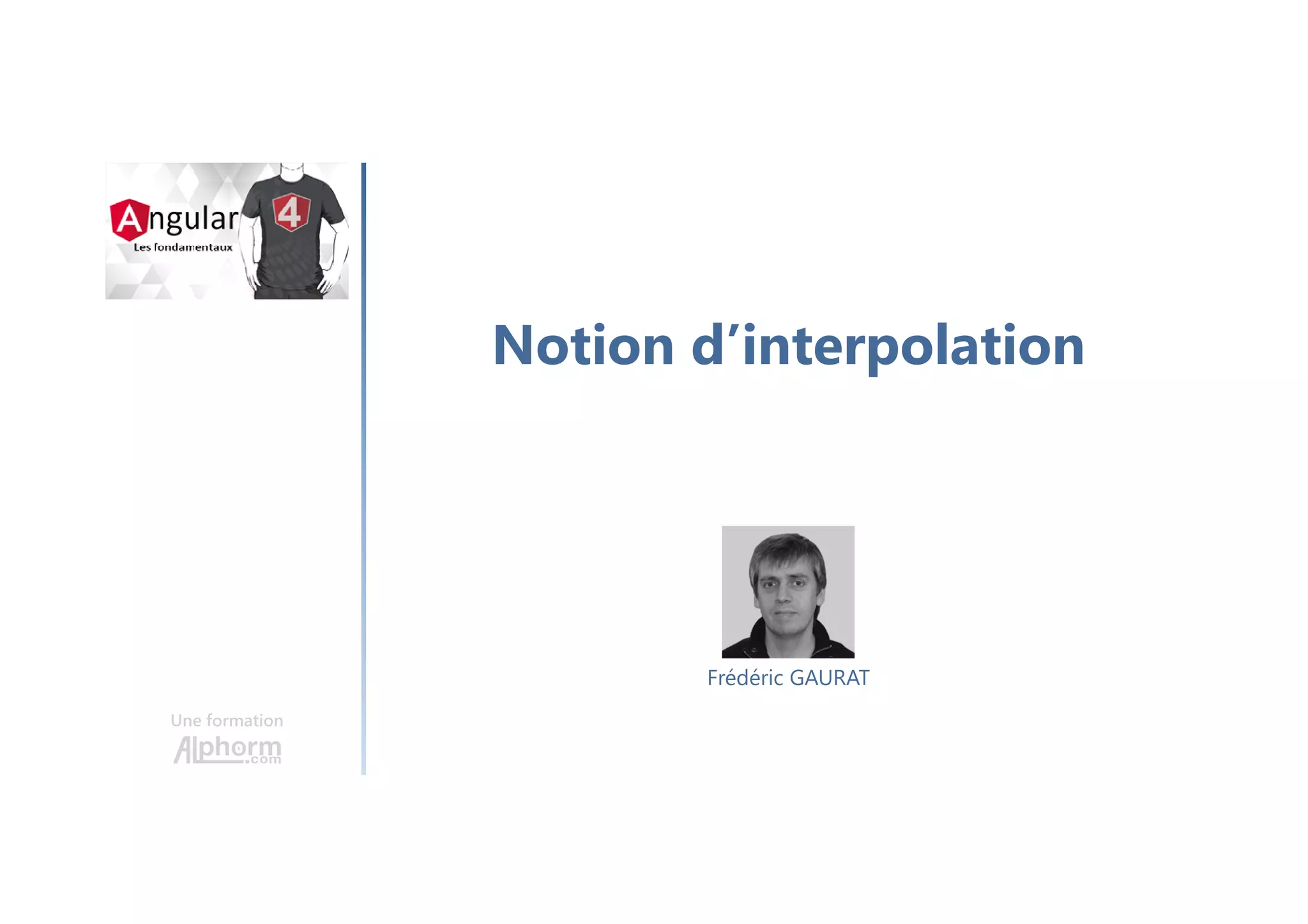 Notion d’interpolation
Une formation
Frédéric GAURAT
 