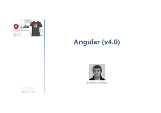 Angular (v4.0)
Une formation
Frédéric GAURAT
 