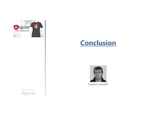 Conclusion
Une formation
Frédéric GAURAT
 