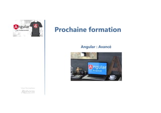 Une formation
Prochaine formation
Angular : Avancé
 