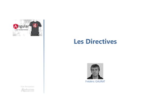 Les Directives
Une formation
Frédéric GAURAT
 