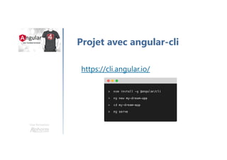 Une formation
Projet avec angular-cli
https://cli.angular.io/
 