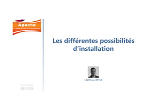 Une formation
Matthieu BAYLE
Les différentes possibilités
d’installation
 