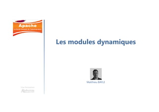 Une formation
Matthieu BAYLE
Les modules dynamiques
 