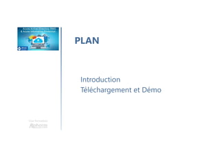 Une formation
PLAN
Introduction
Téléchargement et Démo
 