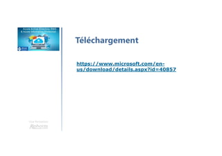Une formation
Téléchargement
https://www.microsoft.com/en-
us/download/details.aspx?id=40857
 