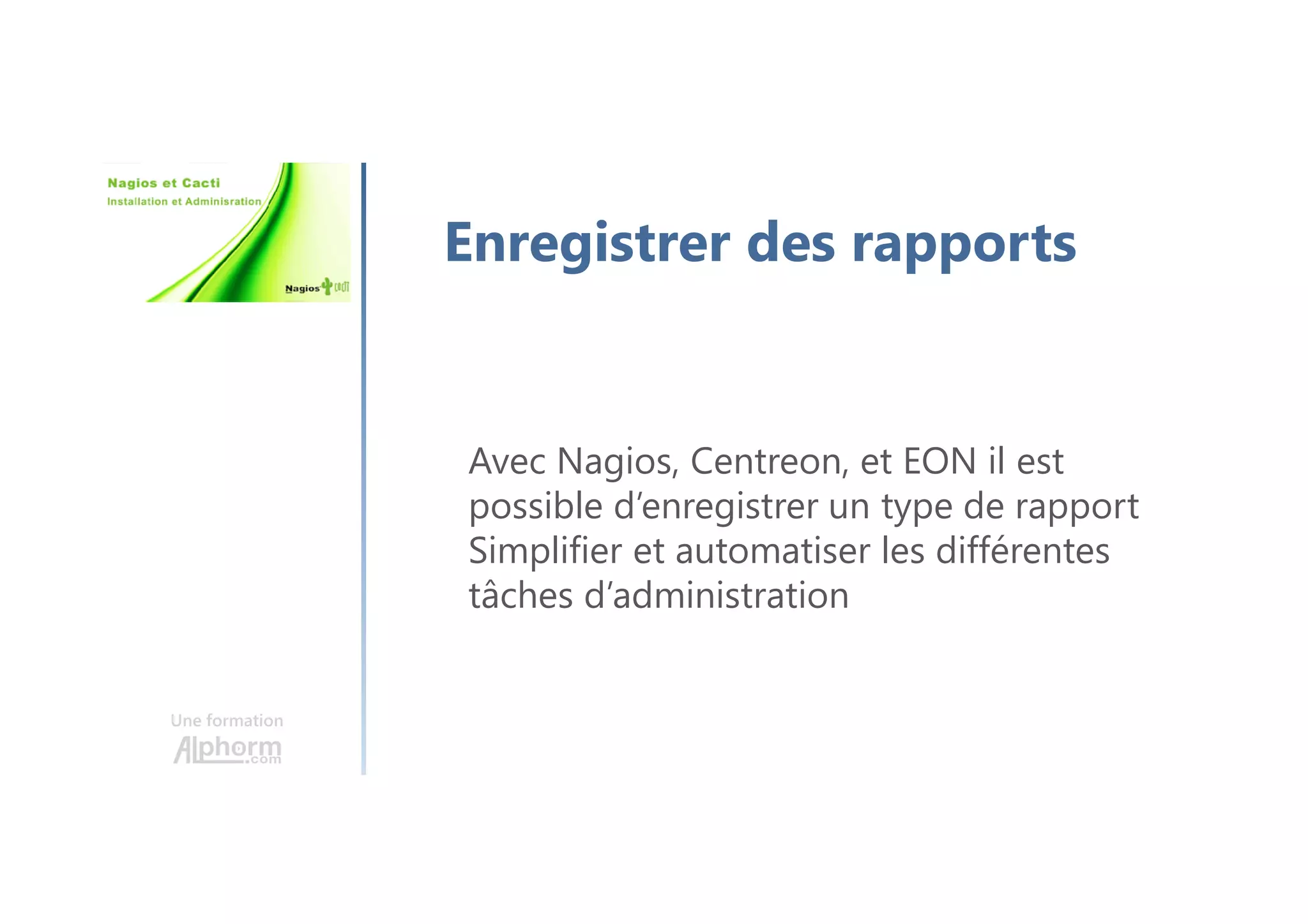 Une formation
Cacti
Monitoring réseaux plus complet
Système pour communiquer avec les
équipements
Système d’affichage et de stockage
 