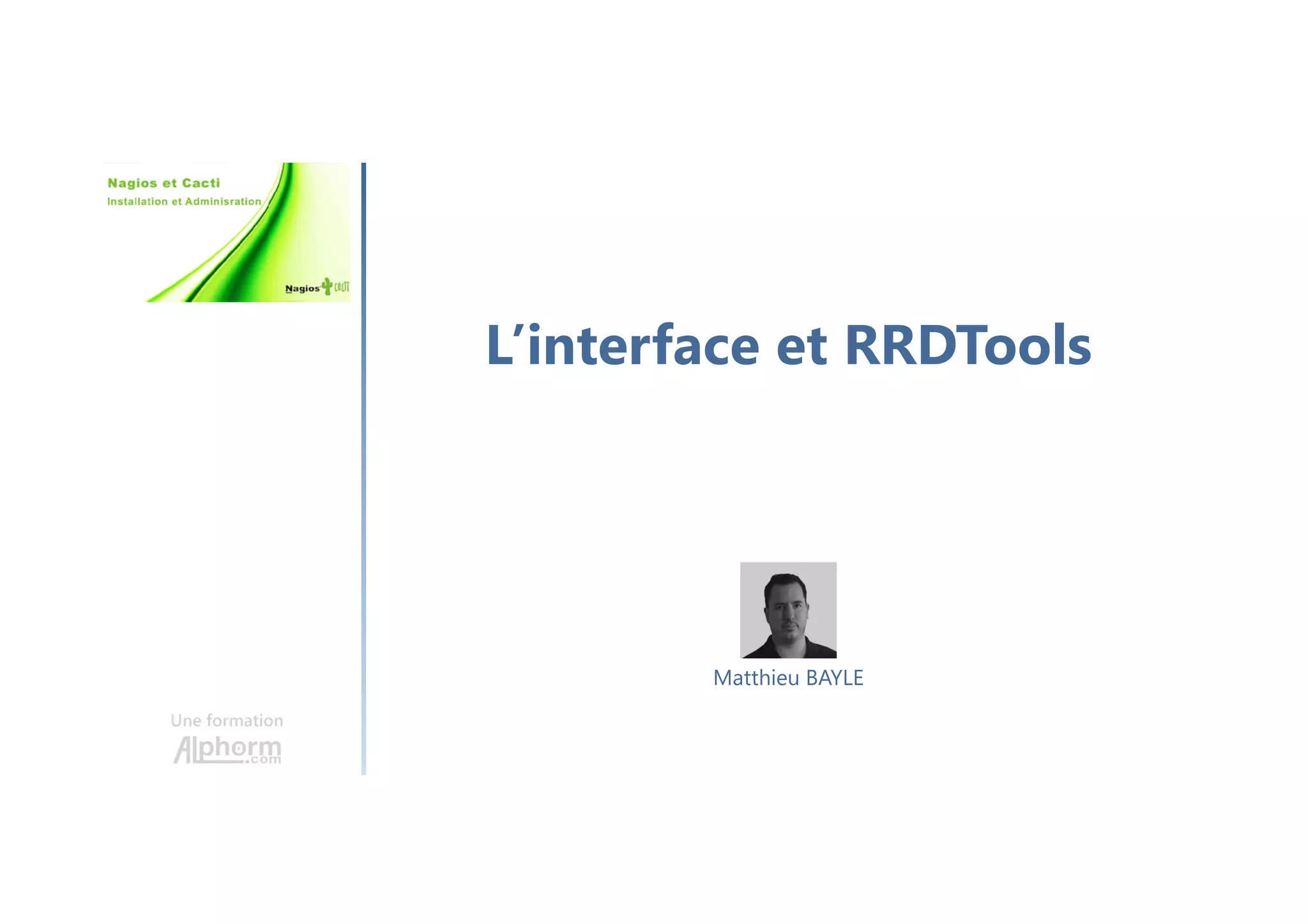 L’interface et RRDTools
Une formation
Matthieu BAYLE
 