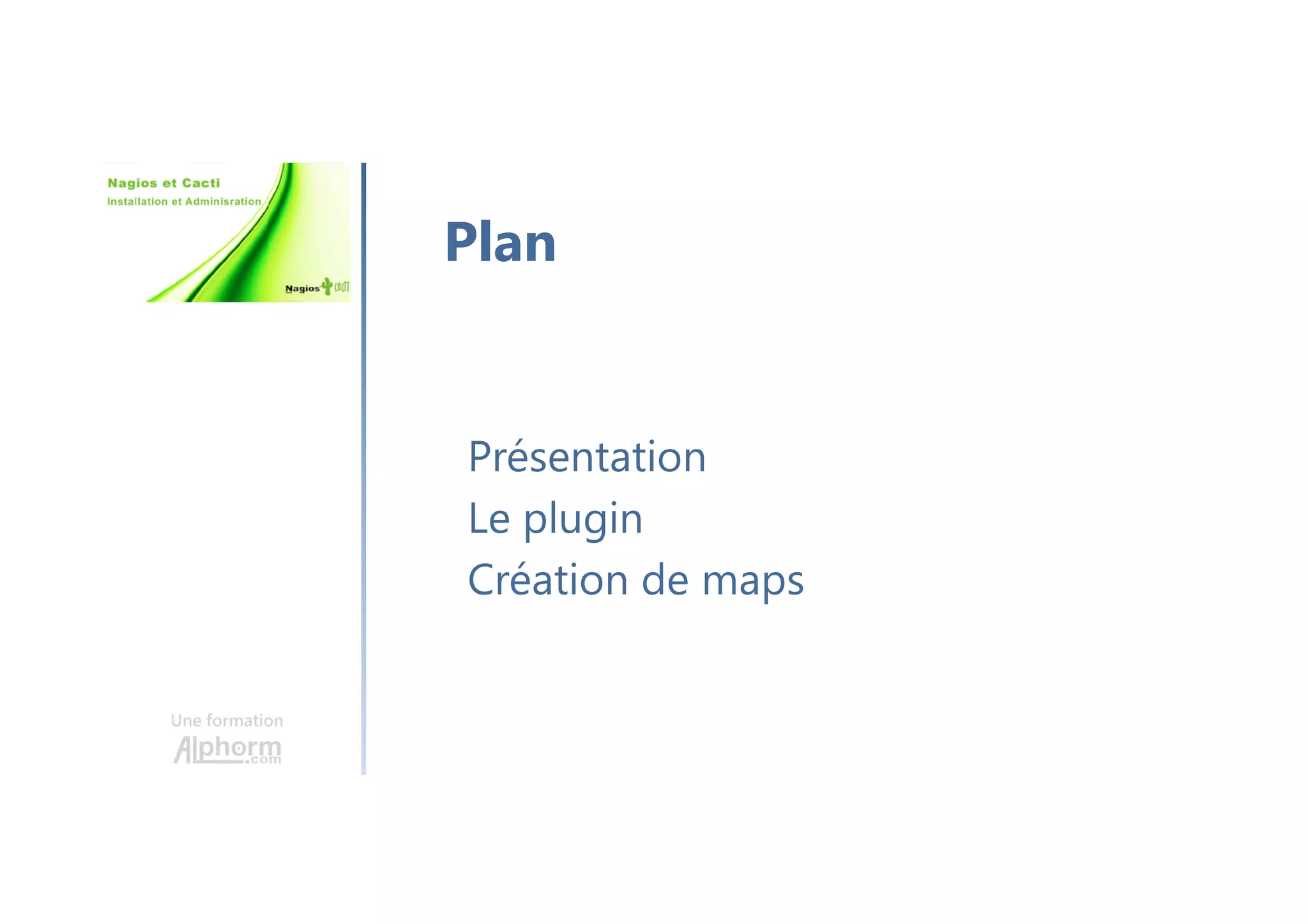 Une formation
Présentation
Le plugin
Création de maps
Plan
 