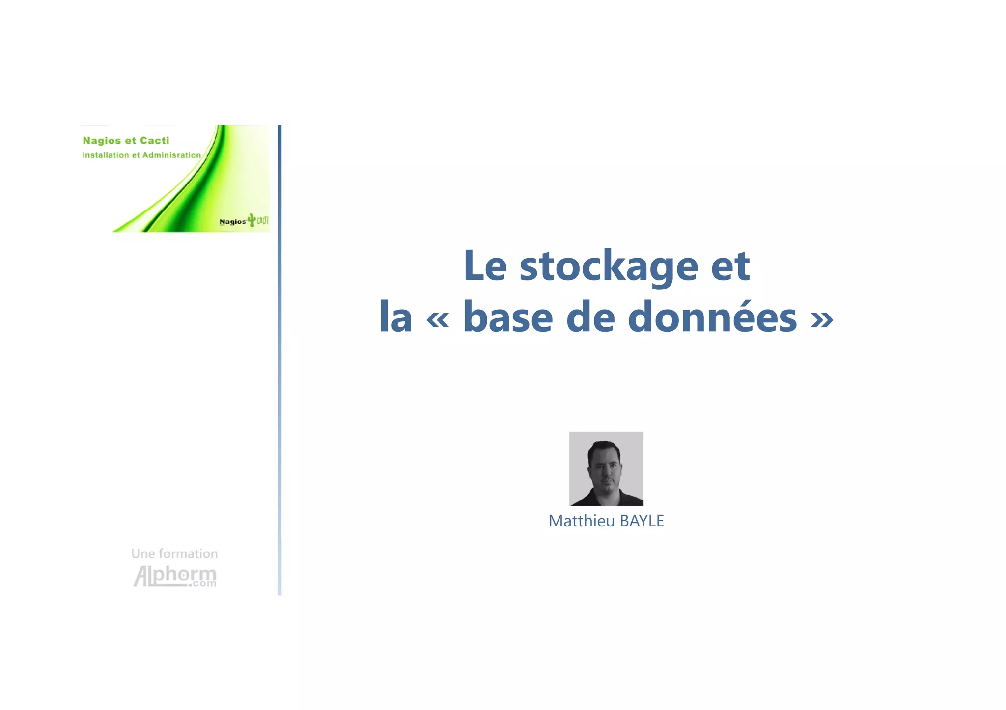 Le stockage et
la « base de données »
Une formation
Matthieu BAYLE
 