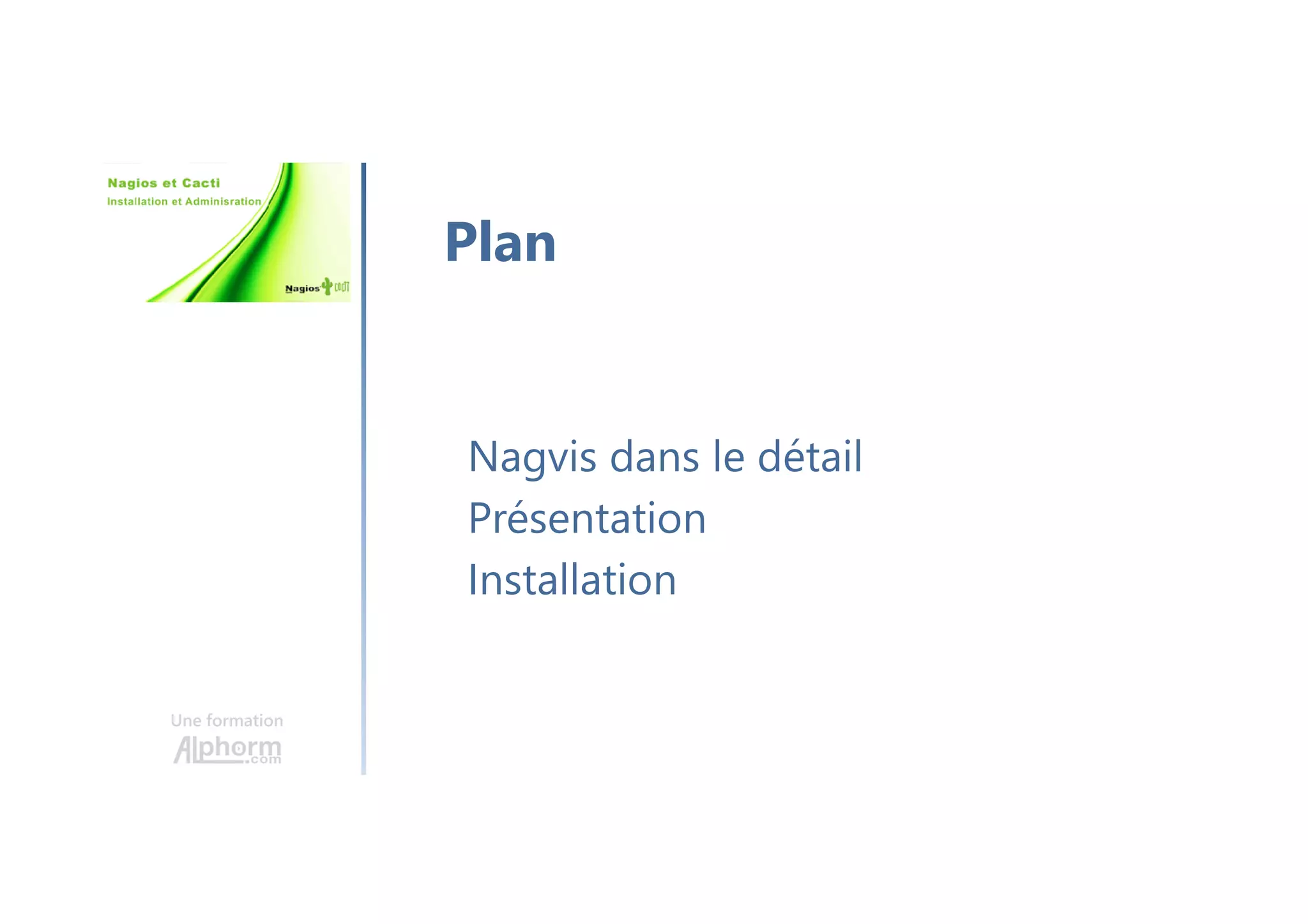 Une formation
Nagvis dans le détail
Présentation
Installation
Plan
 