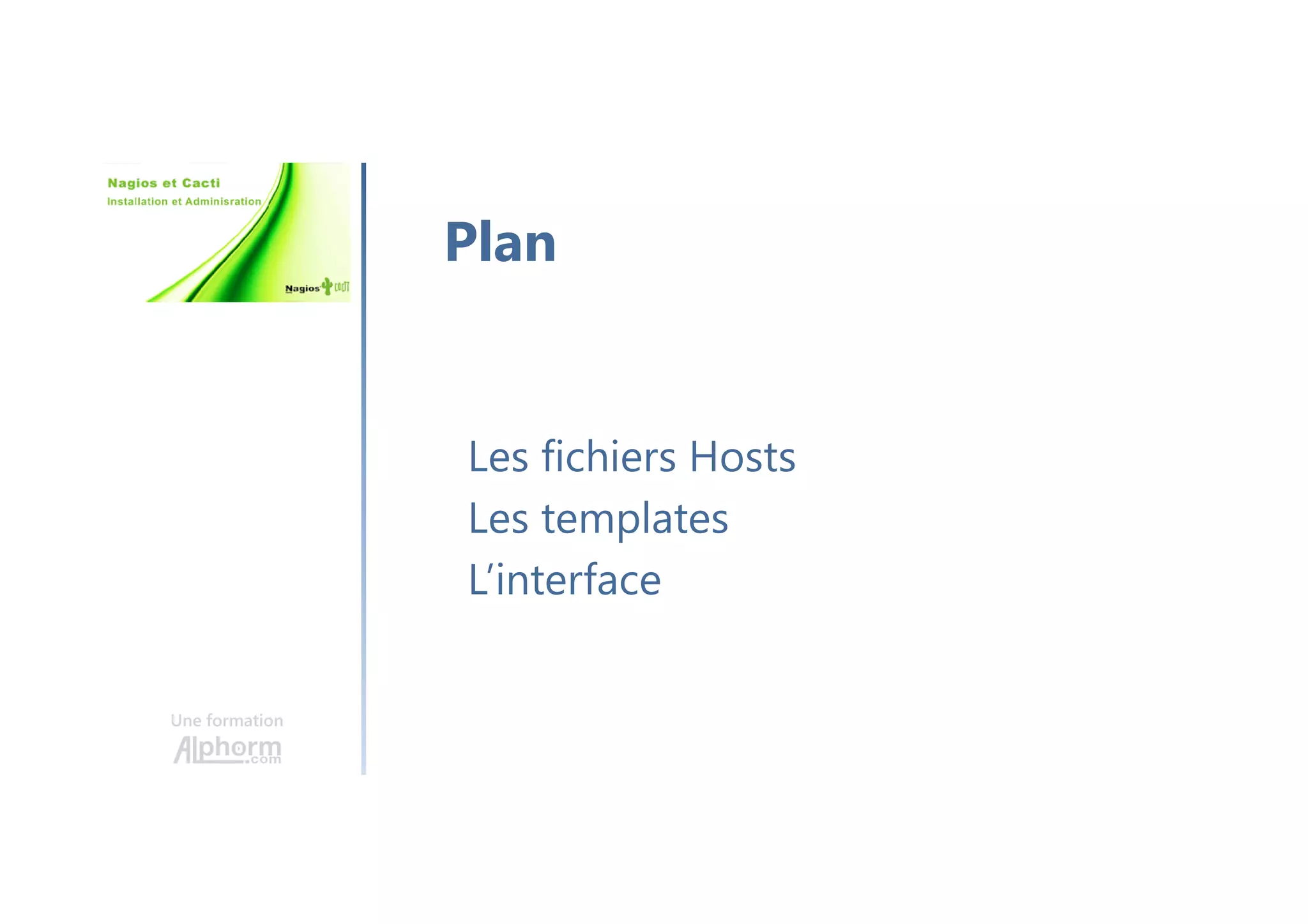 Une formation
Les fichiers Hosts
Les templates
L’interface
Plan
 