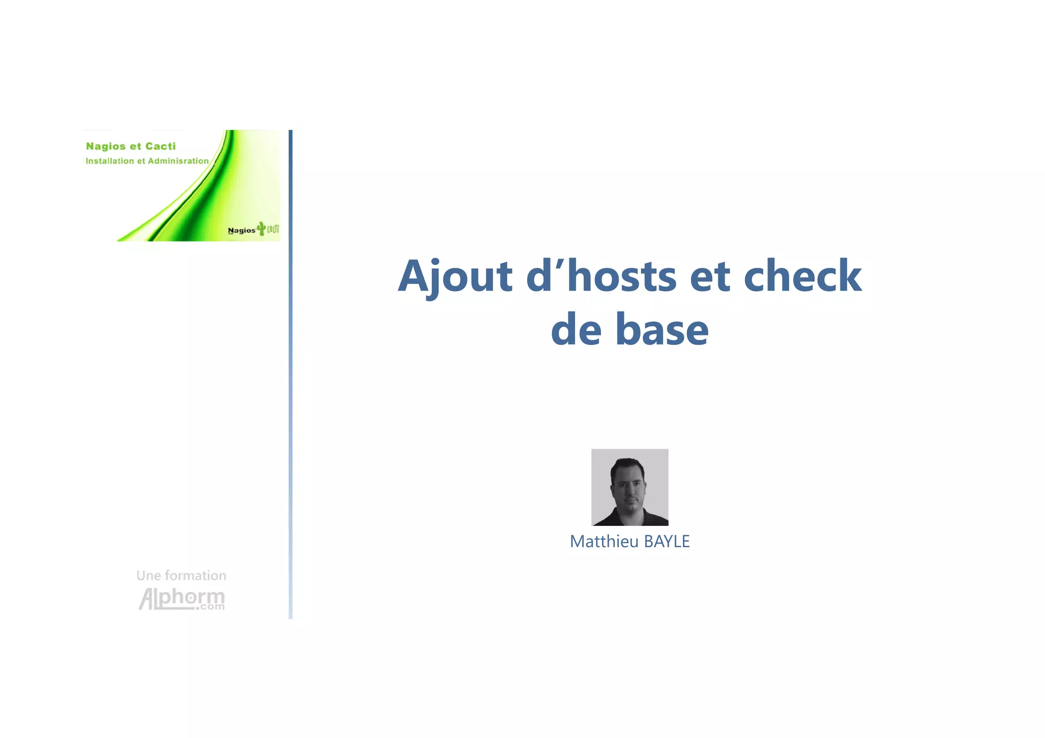 Ajout d’hosts et check
de base
Une formation
Matthieu BAYLE
 