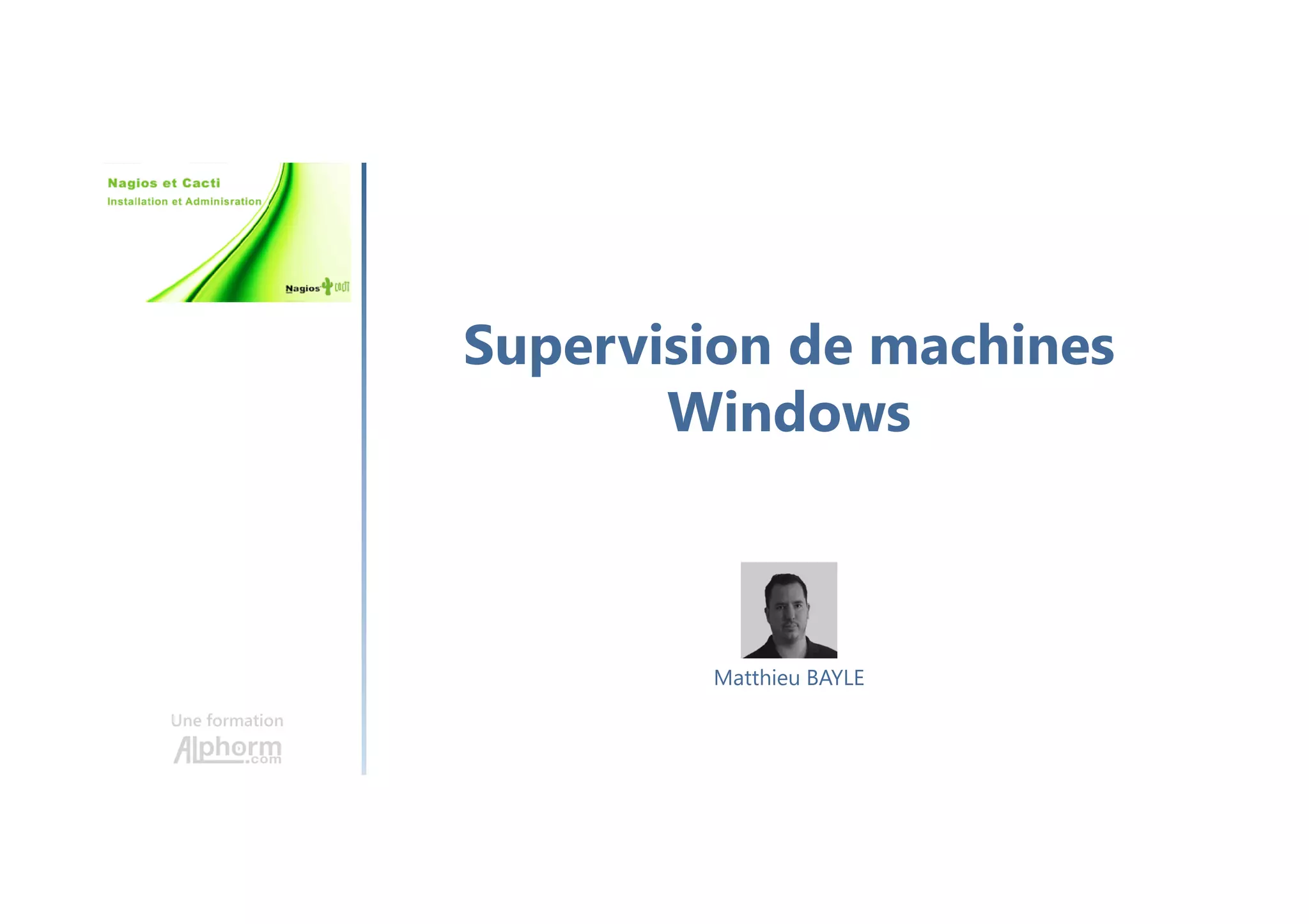 Supervision de machines
Windows
Une formation
Matthieu BAYLE
 