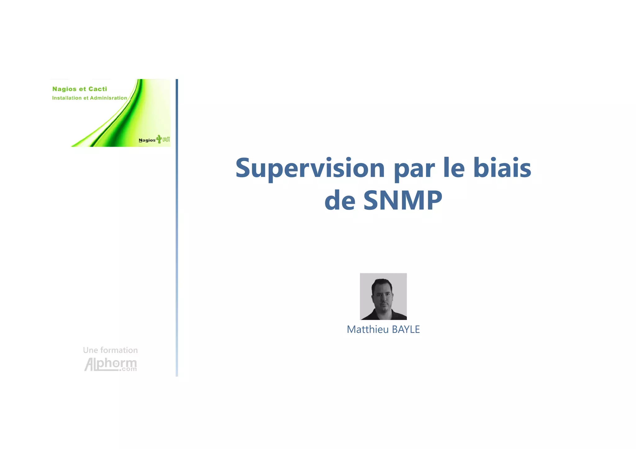 Supervision par le biais
de SNMP
Une formation
Matthieu BAYLE
 