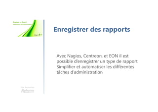Une formation
Cacti
Monitoring réseaux plus complet
Système pour communiquer avec les
équipements
Système d’affichage et de stockage
 