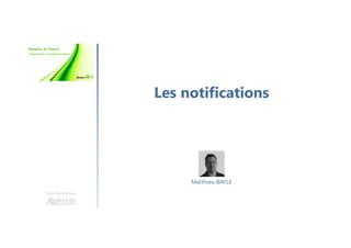 Les notifications
Une formation
Matthieu BAYLE
 