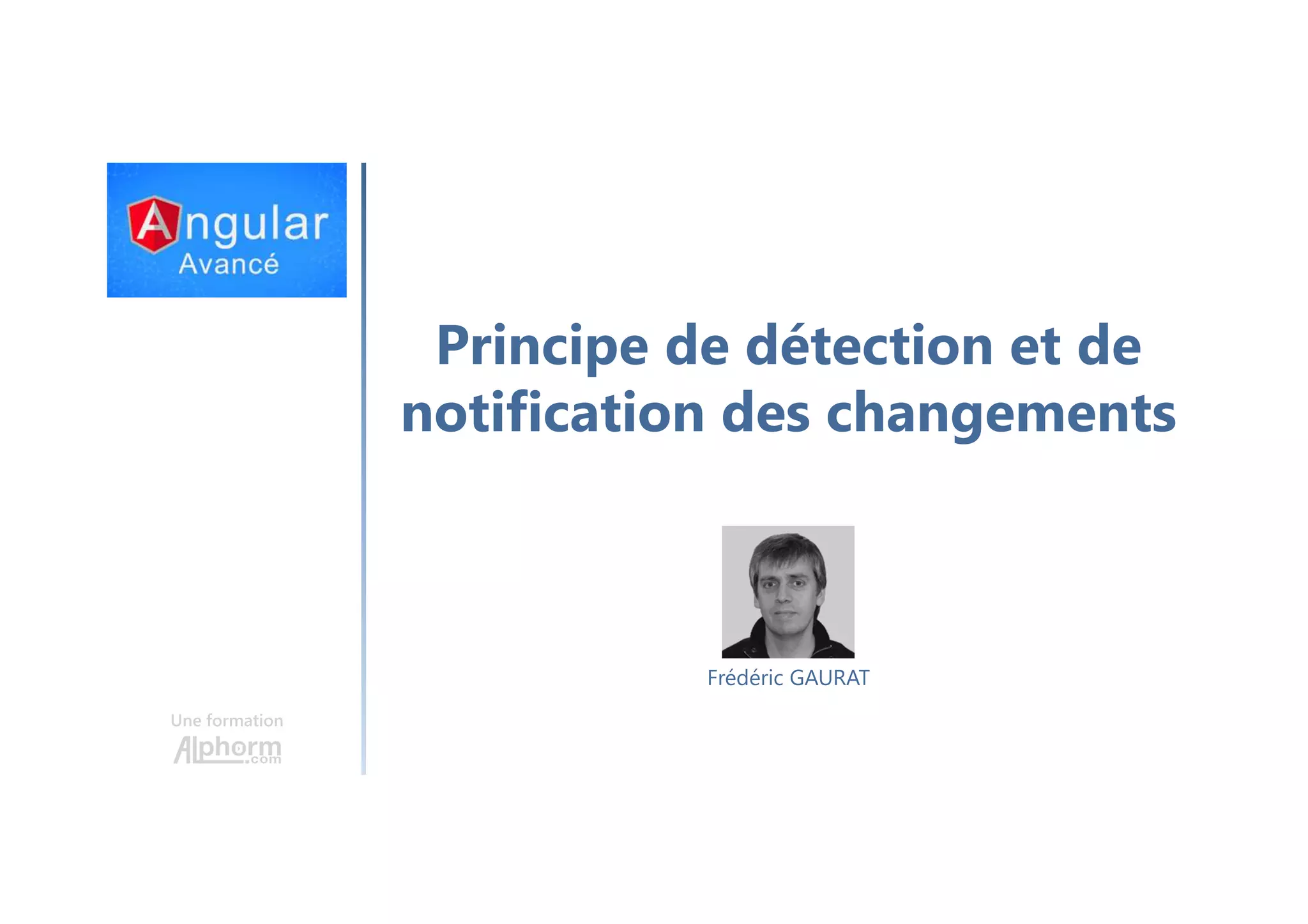 Principe de détection et de notification des changements Une formation Frédéric GAURAT 