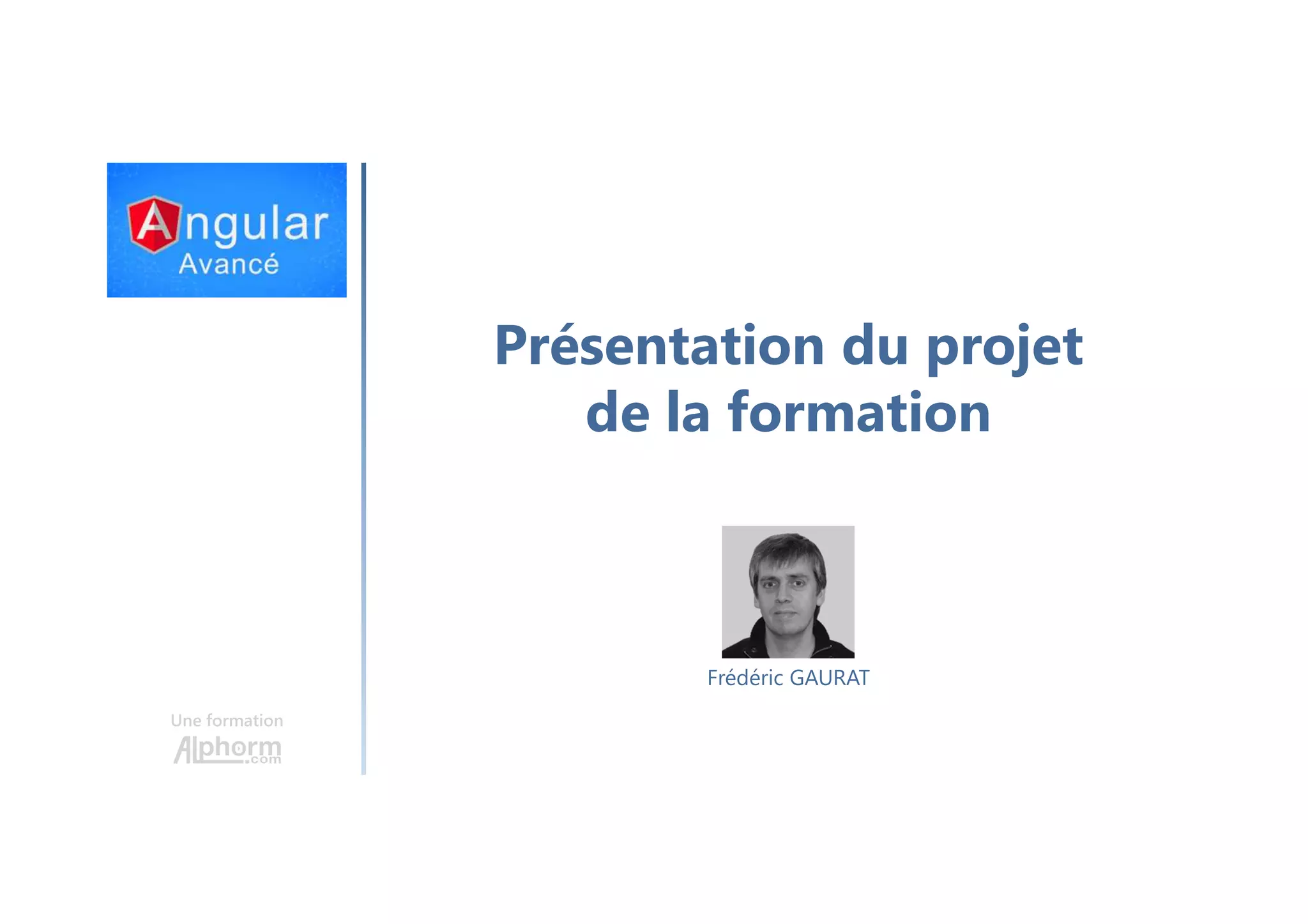Présentation du projet de la formation Une formation Frédéric GAURAT 