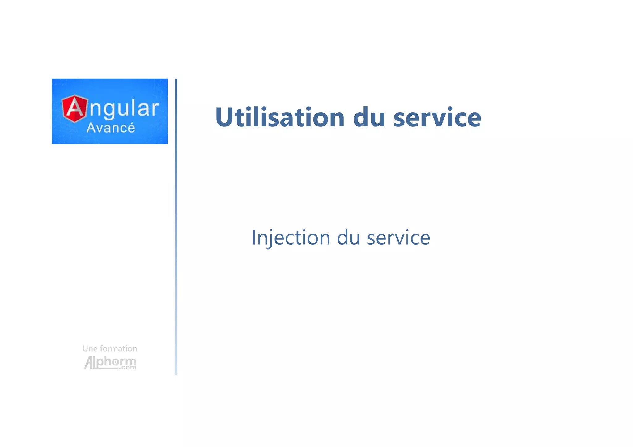 Une formation Utilisation du service Injection du service 