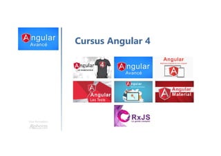 Une formation
Cursus Angular 4
 