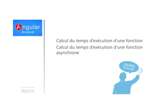 Une formation
Calcul du temps d’exécution d’une fonction
Calcul du temps d’exécution d’une fonction
asynchrone
 