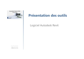 Une formation
Présentation des outils
Logiciel Autodesk Revit
 