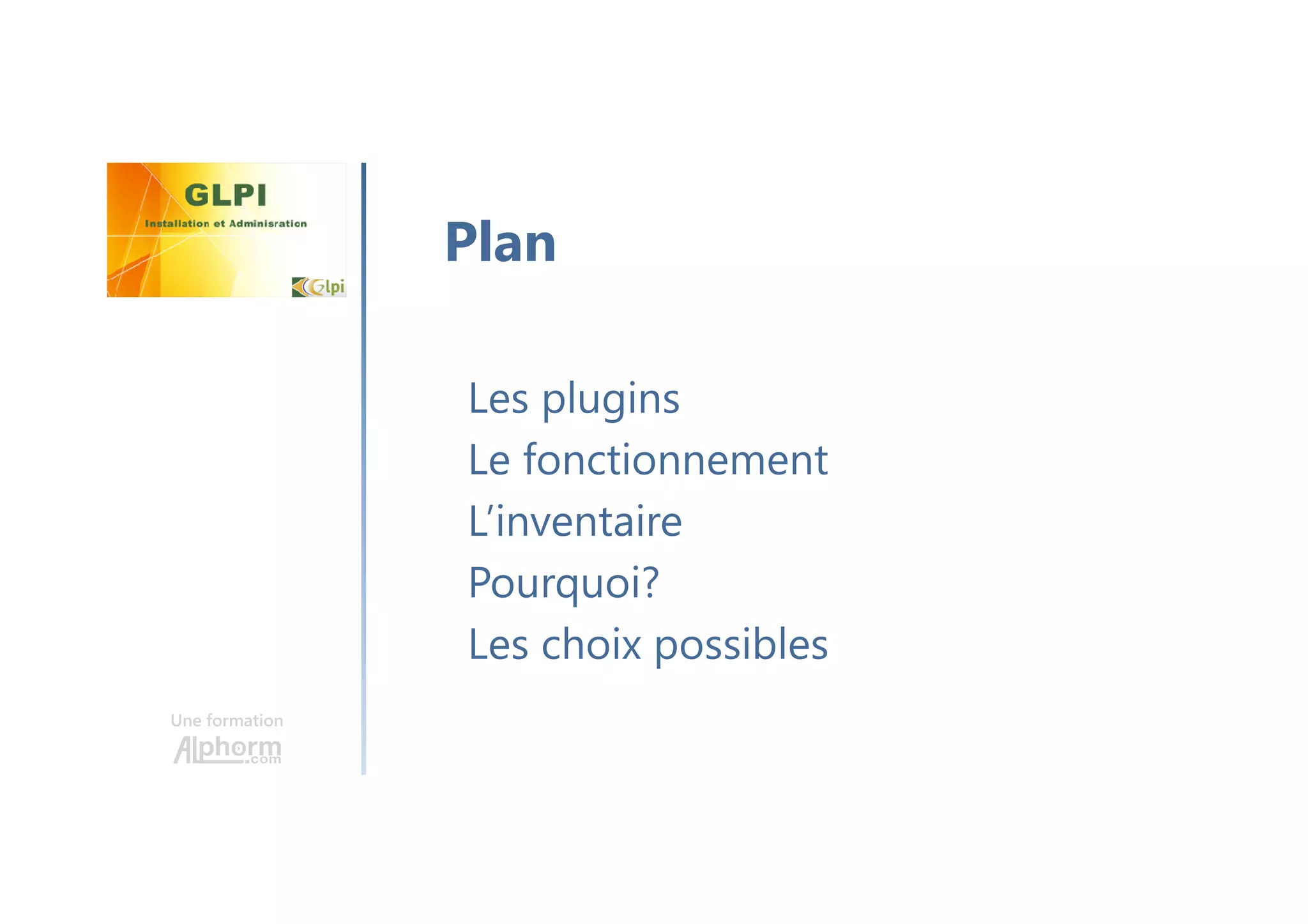 Une formation
Les plugins
Le fonctionnement
L’inventaire
Pourquoi?
Les choix possibles
Plan
 