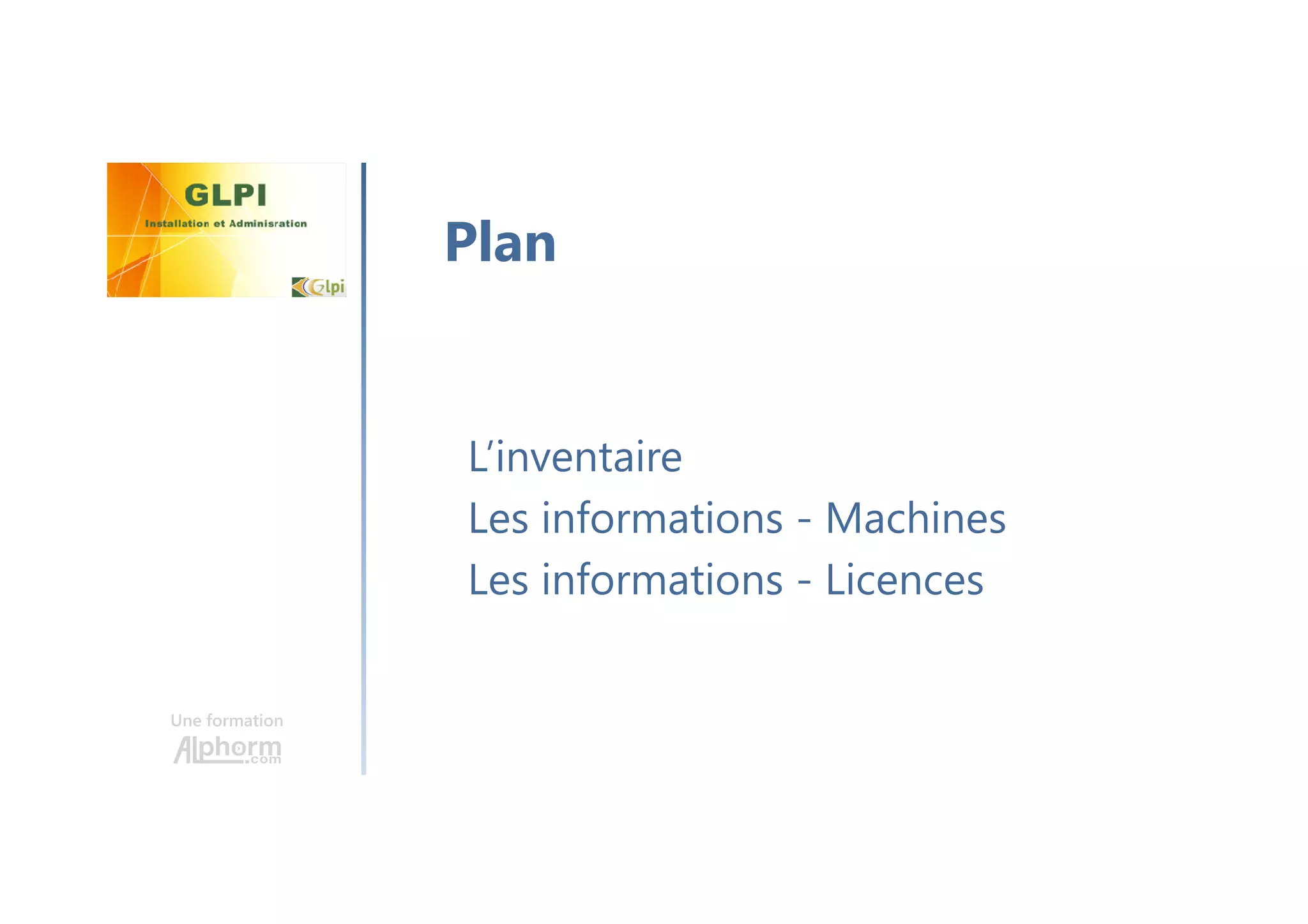 Une formation
L’inventaire
Les informations - Machines
Les informations - Licences
Plan
 