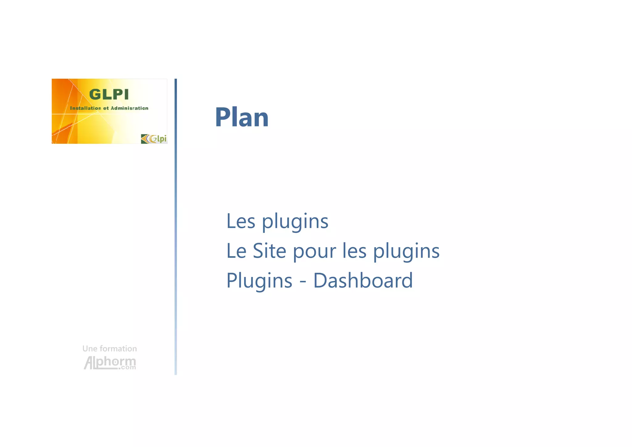 Une formation
Les plugins
Le Site pour les plugins
Plugins - Dashboard
Plan
 