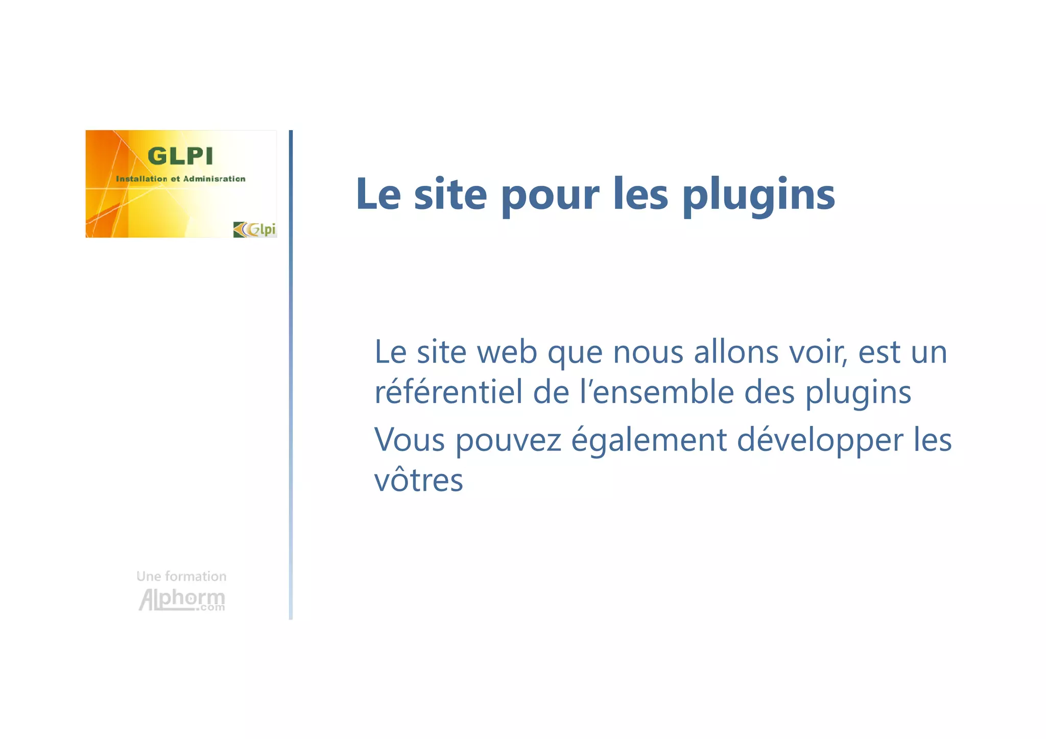Une formation
Le site web que nous allons voir, est un
référentiel de l’ensemble des plugins
Vous pouvez également développer les
vôtres
Le site pour les plugins
 