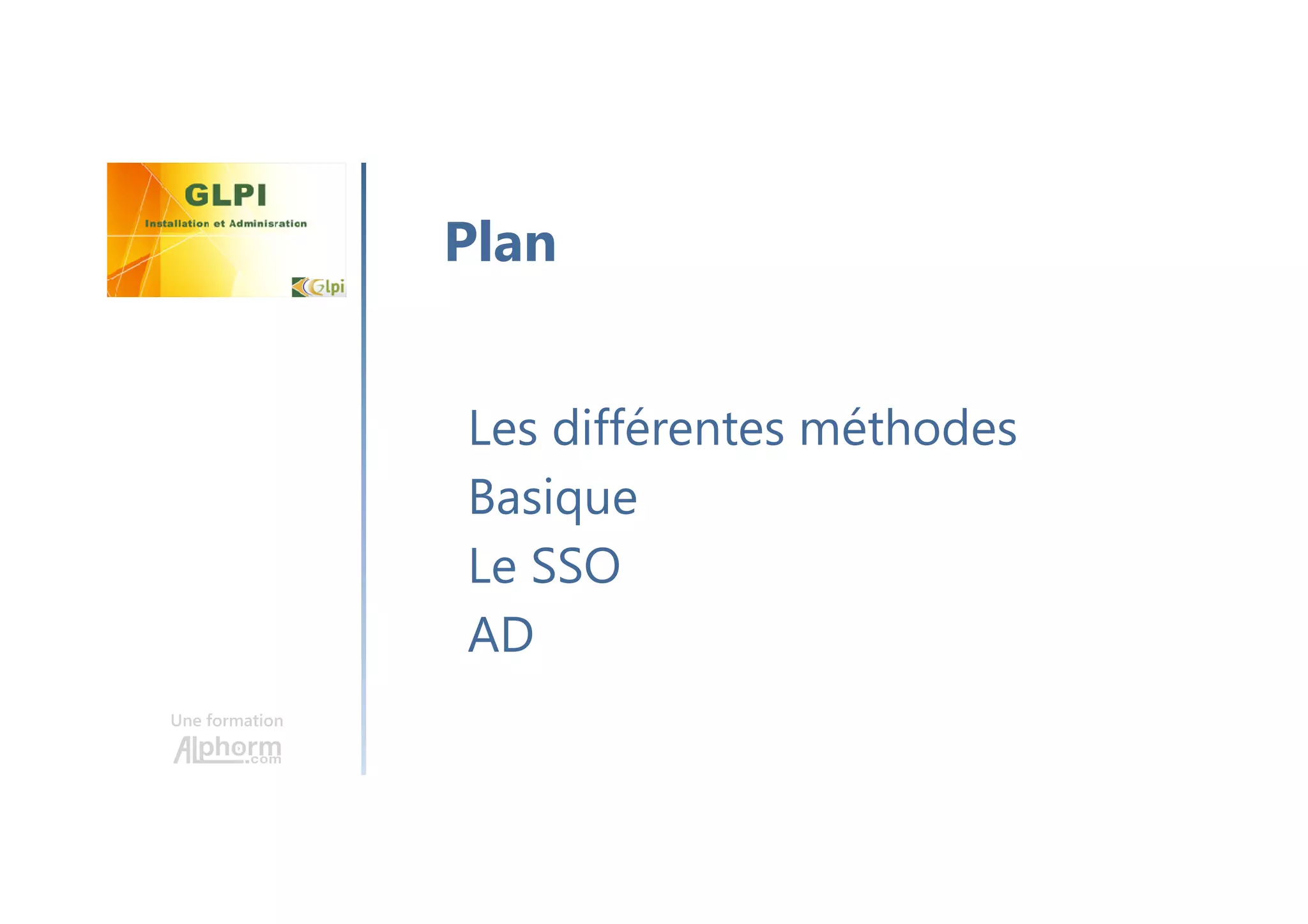 Une formation
Les différentes méthodes
Basique
Le SSO
AD
Plan
 